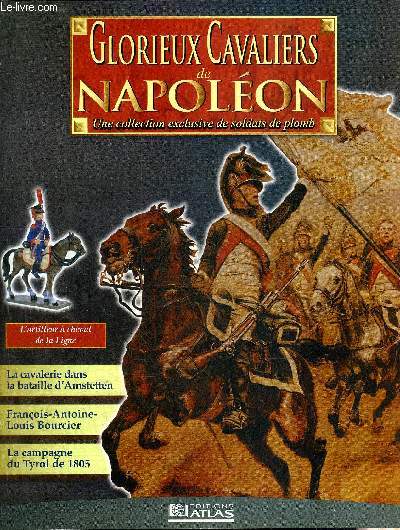 GLORIEUX CAVALIERS DE NAPOLEON - L'artilleur  cheval de la Ligne - en bleu et rouge - la cavalerie dans la bataille d'Amstetten - jamais on ne s'est battu de part et d'autre avec plus d'opiniatret - Franois Antoine Louis Bourcier etc.