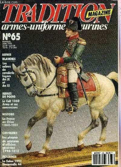 TRADITION MAGAZINE ARMES UNIFORMES FIGURINES N65 JUIN 1992 - Les sabres de cavalerie lgres modle An IX An XI - le colt 1860 army et ses conversions - la France en Chine 1860-1901 - toutes les bourses, les chos, les figurines, les concours etc.