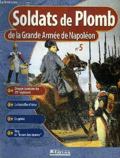 SOLDATS DE PLOMB DE LA GRANDE ARMEE DE NAPOLEON N5 - Dragon tambour du 29e rgiment - la bataille d'Ina - le gnie - Ney le Brave des braves.