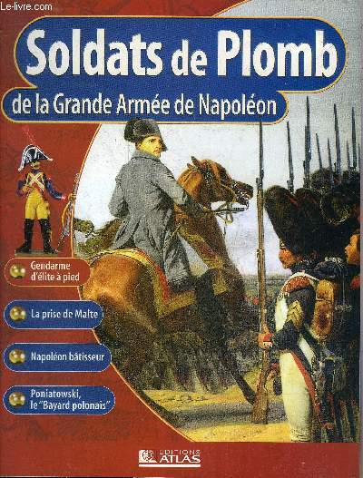 SOLDATS DE PLOMB DE LA GRANDE ARMEE DE NAPOLEON - Gendarme d'lite  pied en grande tenue de service 1801-1802 - la prise de Malte 9-12 juin 1798 - la marine de Napolon - Napolon btisseur - Poniatowski le Bayard polonais etc.