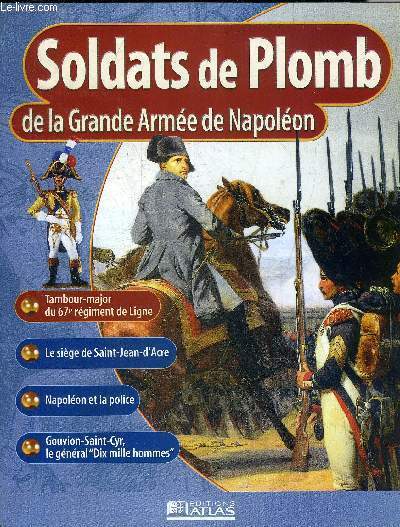 SOLDATS DE PLOMB DE LA GRANDE ARMEE DE NAPOLEON - Tambour major du 67e rgiment de Ligne - le sige de Saint Jean d'Acre de mars  mai 1799 - casques et cuirasses - Napolon et la police - Gouvion Saint Cyr le gnral Dix mille hommes etc.