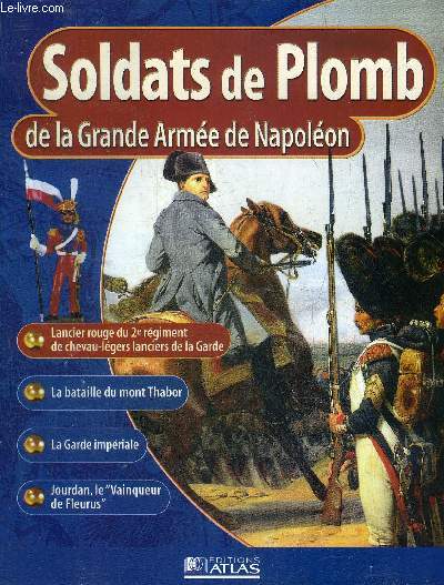 SOLDATS DE PLOMB DE LA GRANDE ARMEE DE NAPOLEON - Lancier rouge du 2e rgiment de chevau lgers lanciers de la Garde - la bataille du Mont Thabor le 16 avril 1799 - la garde impriale - Napolon et l'conomie - Jourdan le Vainqueur de Fleurus etc.