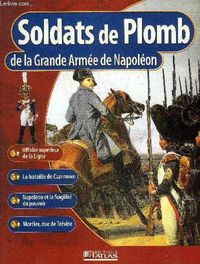 SOLDATS DE PLOMB DE LA GRANDE ARMEE DE NAPOLEON - Officier suprieur de la Ligne - la bataille de Czarnowo les 23 et 24 dcembre 1806 - l'artillerie de place - Napolon et la fragilit du pouvoir - Mortier duc de Trvise etc.