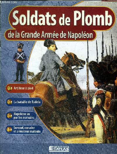 SOLDATS DE PLOMB DE LA GRANDE ARMEE DE NAPOLEON - Artilleur  pied - la bataille de Tudela le 23 novembre 1808 - le combat au sabre dans la cavalerie - Napolon vu par les crivains - Surcouf corsaire et armateur malouin - le franc germinal.