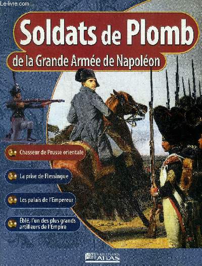 SOLDATS DE PLOMB DE LA GRANDE ARMEE DE NAPOLEON - Chasseur de Prusse orientale - la prise de Flessingue le 15 aout 1809 - le prix de la gloire mdailles et rcompenses - les palais de l'Empereur - Ebl l'un des plus grands artilleurs de l'Empire .