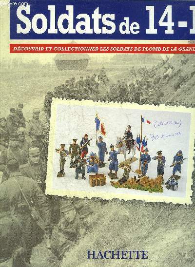 SOLDATS DE 14-18 - DECOUVRIR ET COLLECTIONNER LES SOLDATS DE PLOMB DE LA GRANDE GUERRE - 30 FASCICULES - FASCICULES N1 A 30.