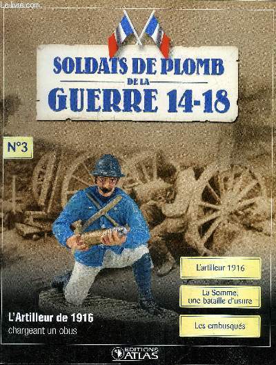 SOLDATS DE PLOMB DE LA GUERRE 14-18 N3 - L'artilleur de 1916 et le canon de 75 - l'artilleur du 35e rgiment d'artillerie fait feu - la Somme une bataille d'usure - l'offensive de la Somme juillet 1916 - les embusqus etc.