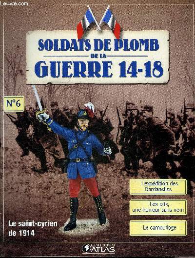 SOLDATS DE PLOMB DE LA GUERRE 14-18 N6 - Le Saint Cyrien de 1914 - le Saint Cyrien du 162e RI  l'assaut en casoar et gants blancs - l'expdition des Dardanelles mars 1915 janvier 1916 - mourir  Gallipoli - une horreur sans nom les rats etc.