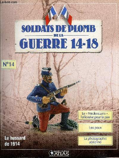 SOLDATS DE PLOMB DE LA GUERRE 14-18 N14 - Le hussard de 1914 - le cavalier du 4e rgiment de hussards en 1914 - le Friedensturm - l'offensive de la dernire chance - les poux un des pires flaux - la photographie arienne etc.