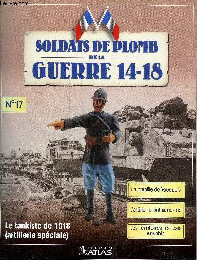 SOLDATS DE PLOMB DE LA GUERRE 14-18 N17 - Le tankiste de 1918 - le canonnier du 503e rgiment d'artillerie spciale - la bataille de Vauquois - la butte sanglante - le foyer consolation du soldat - l'artillerie antiarienne etc.