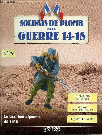 SOLDATS DE PLOMB DE LA GUERRE 14-18 N29 - Le tirailleur algrien de 1915 - le tirailleur algrien du 2e RMT - la conqute du Cornillet -  l'assaut du Cornillet - les gaz la terreur absolue - les cerfs volants - Painlev du ministre de la Guerre etc.