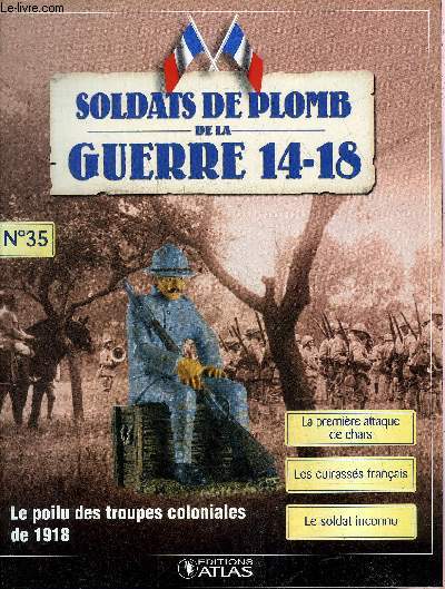 SOLDATS DE PLOMB DE LA GUERRE 14-18 N35 - Le poilu des troupes coloniales de 1918 - le marsouin du RICM - la premire attaque de chars - Massacre sur la Miette - les mercantis entre ressentiment et haine - les cuirasss franais etc.