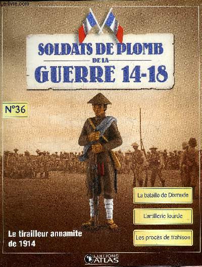 SOLDATS DE PLOMB DE LA GUERRE 14-18 N36 - Le tirailleur annamite de 1914 - le tirailleur indochinois du 21E BTI - la bataille de Dixmude - le mle de Dixmude - paroles d'artilleurs - l'artillerie lourde - Lanrezac le vainqueur de Guise etc.