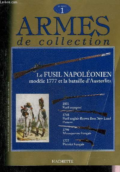 ARMES DE COLLECTION N1 - Fusil espagnole Mod.1801 - fusil anglais brown bess new land patern - la bataille d'austerlitz - fusil Napolon Mod.1777 - mousqueton franais des hussards mod 1796 - pistolet franais mod. 1777 - pistolet espagnol mod. 1789 etc.