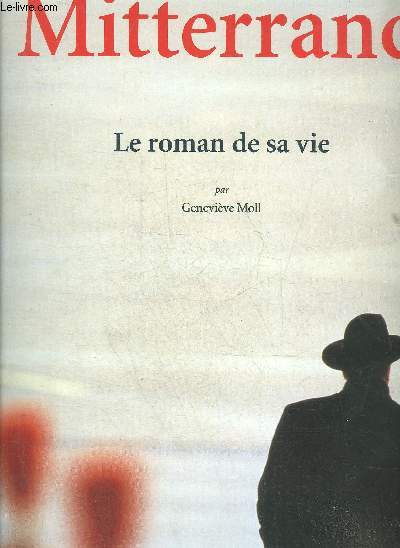 FRANCOIS MITTERRAND LE ROMAN DE SA VIE.