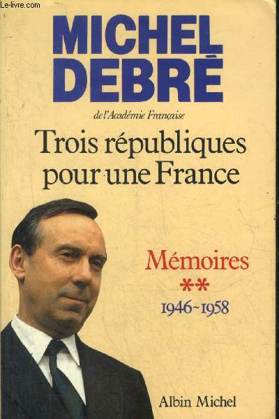 TROIS REPUBLIQUES POUR UNE FRANCE - MEMOIRES TOME 2 : 1946-1958 AGIR DIX ANS D'OPPOSITION LE RETOUR DU GENERAL DE GAULLE UNE NOUVELLE CONSTITUTION.