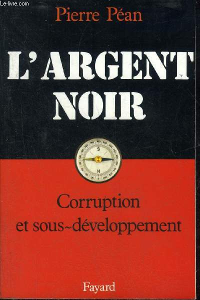 L'ARGENT NOIR CORRUPTION ET SOUS DEVELOPPEMENT.