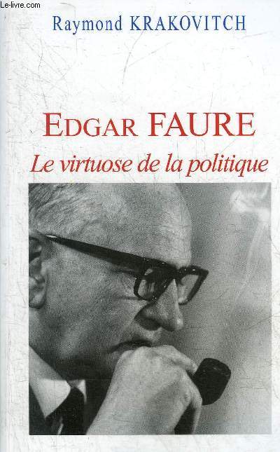 EDGAR FAURE LA VIRTUOSE DE LA POLITIQUE.