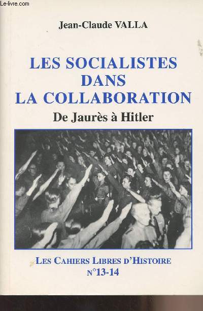 Les socialistes dans la collaboration de Jaurès à Hitler - 