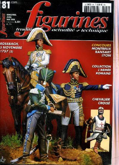 FIGURINES TRADITION ACTUALITE TECHNIQUE N 81 AVRIL MAI 2008 - Montreux 2007 - Ransart 2008 - Lyon 2008 - l'infanterie franaise de la garde royae 1815-1830 - le 3e hussards 1780-1914 1re partie - un coup malheureux Rossbach 5 novembre 1757 (2) etc.