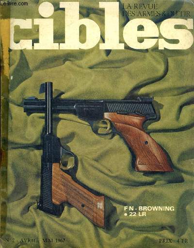CIBLES LA REVUE DES ARMES & DU TIR N 2 AVRIL MAI 1967 - Il y a 50 ans les premiers chars franais entraient dans l'histoire - tir  balle en canonray pouoi meurtrier des projectiles - les pistolets Mauser de type militaire etc.