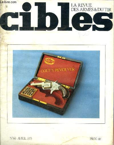 CIBLES LA REVUE DES ARMES & DU TIR N 66 AVRIL 1975 - Une extraordinaire paire de pistolets du XVIIIe sicle - les mordus du canon miniature - le fusil d'assaut isralien Galil - l'autre Kropatschek - la fabrique nationale de Herstal (suite) etc.