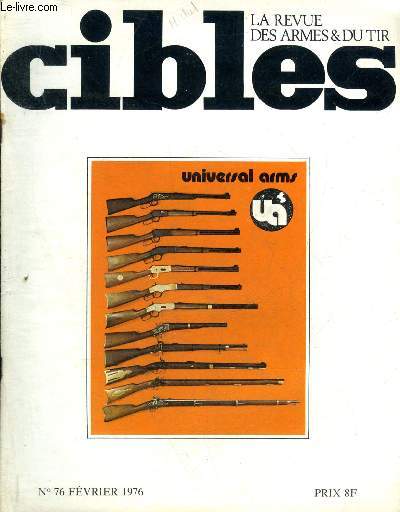 CIBLES LA REVUE DES ARMES & DU TIR N 76 FEVRIER 1976 - La 320 et sa famille - pistolet contre revolver un faux problme - le heeresgeschichtliches museum de Vienne - le revolver astra modle cadix - duel nocturne - weller et dufty etc.