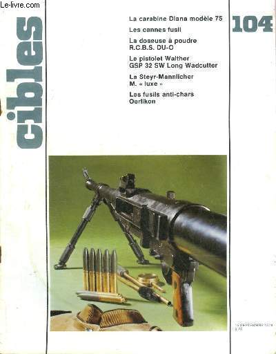 CIBLES LA REVUE DES ARMES & DU TIR N 104 SEPTEMBRE 1978 - La carabine diana modle 75 - la trouvaille du mois n17 - notes concernant les variantes du fusil et des carabines modles 1874 du fusil gras dit de bataillons scolaires etc.