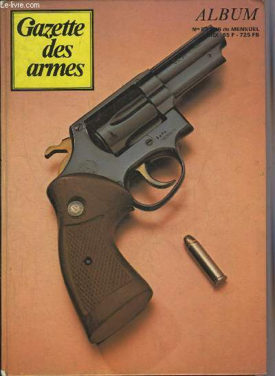 GAZETTE DES ARMES ALBUM N82 A 86 - 1980 - Le smith et wesson 25-5 - 1940 l'affaire des transmissions - les armes blanches de la rforme du Duc de Choiseul au directoire - kes pistolets multicanonnns a percuteurs rotatifs ou oscillants etc.