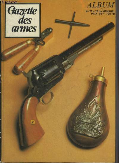 GAZETTE DES ARMES N72 A 76 1979 - 6 juin 44 en 8 muses - l'onde de compression projectile immatriel - les armes blanches des mamelouks - l'astra cadix 22 magnum - projectiles  bruit - le pistolet kentucky en kit etc.