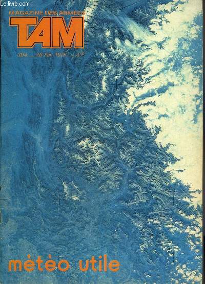 TAM MAGAZINE DES ARMEES N 304 FEV 1976 - Petite Sibrie pour dragons costauds - transmissions pour tous - la grenouille est morte vive la mtorologie - oui les sous marins classiques existent encore - le prytane militaire de La Flche etc.