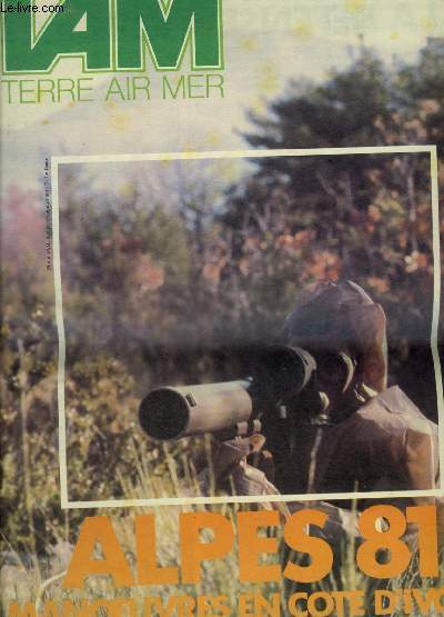 TAM MAGAZINE DES ARMEES N 413 AVRIL 1981 - Bafing 81 manoeuvres franco ivoiriennes en Cte d'Ivoire - le baroud des hommes en blanc le contrle oprationnel des units de la 27e division alpine - tre appel chez les chasseurs alpins 7000 jeunes etc.
