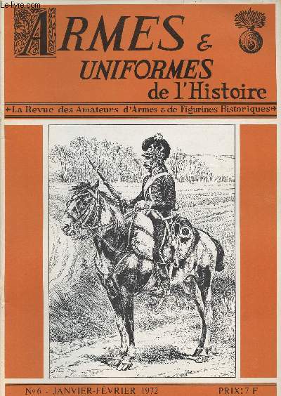 ARMES ET UNIFORMES DE L'HISTOIRE N 6 - Janv.fv. 72 - Edito - L'artillerie avant le canon : 1re partie, les engins nvrotones - Le tomahawk de traite - La platine espagnole, 2e partie, platines de Ripoll et autres - Le fusil semi-automatique M. 1917-R.S.