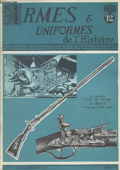 ARMES ET UNIFORMES DE L'HISTOIRE N 12 - Janv. fv. 73 -Armes : quinze baonnettes amricaines, 1892-1972 - Les pistolets du Dauphin- Uniformes : Le rgiment des galres - Les danois, allis de la Grande-arme - 