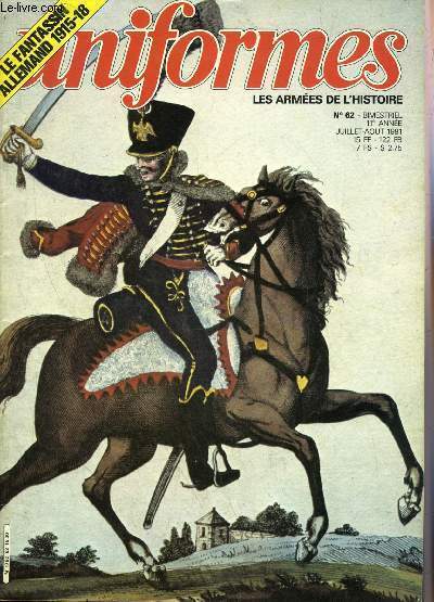 UNIFORMES LES ARMEES DE L'HISTOIRE N 62 JUILLET AOUT 1981 - Le fantassin allemand 1915 - 1918 - 1870 l'arme franaise  Metz par Louis Delprier - l'homme de 1812 le hussard par Michel Ptard - le fantassin britannique en Amrique du nord 1759 etc.