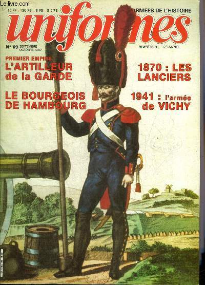 UNIFORMES LES ARMEES DE L'HISTOIRE N 69 SEPTEMBRE OCTOBRE 1982 - La tenue modle 1941 (II) par Lefvre et Vauvillier - les hollandais du roi Louis (I) par Rigo - l'homme de 1812 le canonnier  pied de la garde par Michel Ptard etc.