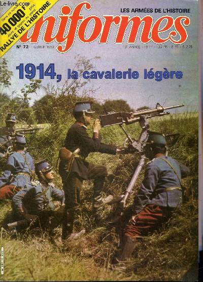 UNIFORMES LES ARMEES DE L'HISTOIRE N 72 FEVRIER 1983 - La cavalerie lgre 1900-1914 par Louis Delprier =, l'uniforme de la troupe, l'uniforme des officiers - l'volution de l'uniforme jusqu'en 1915 par Louis Delprier - le casque de cavalerie lgre...