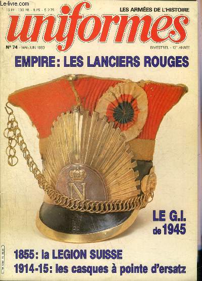UNIFORMES LES ARMEES DE L'HISTOIRE N 74 MARS JUIN 1983 - Le fantassin amricain de la guerre d'indpendance 1775-1783 par Philip Katcher - le lgionnaire suisse et son drap vert 1855-1859 par Raymond Guyader - les casques allemands d'essai etc.