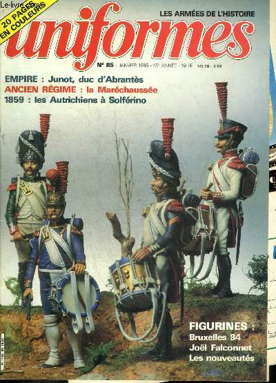 UNIFORMES LES ARMEES DE L'HISTOIRE N 85 JANVIER 1985 - L'infanterie autrichienne a solferino 1859 par Dotto Bruno - les grenadiers de Dijon par Alain Pigeard - l'homme de 1772 le cavalier de marechausse par Michel Ptard - Bruxelles 84 etc.