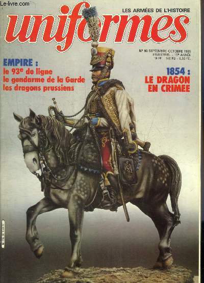UNIFORMES LES ARMEES DE L'HISTOIRE N 90 SEPTEMBRE OCTOBRE 1985 - Lucien Rousselot par Rigo - les dragons en crime par Delprier - le sac  malices par Leiba et Lger - reconstitution le 2e hussards - l'homme de 1807 le gendarme d'lite de la garde...