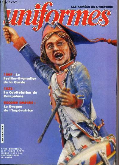 UNIFORMES LES ARMEES DE L'HISTOIRE N 98 NOVEMBRE 1986 - La flche et l'pe (pratique) par Philippe Allard - capitulation de pampelune 1823 par Alain de Jenlis - le fusilier grenadier de la garde l'homme de 1807 par Michel Ptard etc.