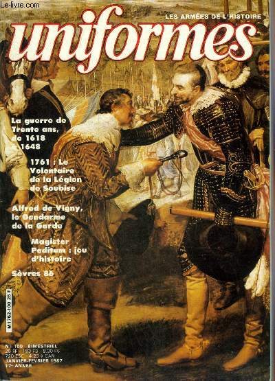 UNIFORMES LES ARMEES DE L'HISTOIRE N 100 JANVIER FEVRIER 1987 - La guerre de trente ans de 1618  1648 par Christian Terana - Alfred de Vigny gendarme de la garde par Alain de Jenlis - le grenadier de la lgion de soubise par Michel Ptard etc.