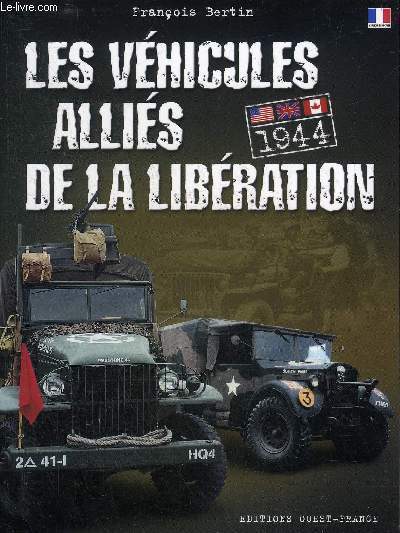 LES VEHICULES ALLIES DE LA LIBERATION 1944 - ETATS UNIS GRANDE BRETAGNE CANADA.