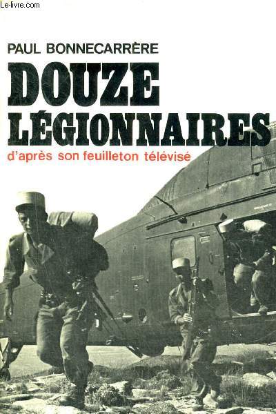 DOUZE LEGIONNAIRES D'APRES SON FEUILLETON TELEVISE.