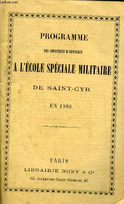 PROGRAMME DES CONDITIONS D'ADMISSION A L'ECOLE SPECIALE MILITAIRE DE SAINT CYR EN 1902 .