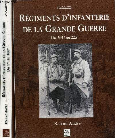 REGIMENTS D'INFANTERIE DE LA GRANDE GUERRE - EN DEUX TOMES - TOMES 1 + 2 - TOME 1 : DU 1ER AU 100E - TOME 2 : DU 101E AU 225E.