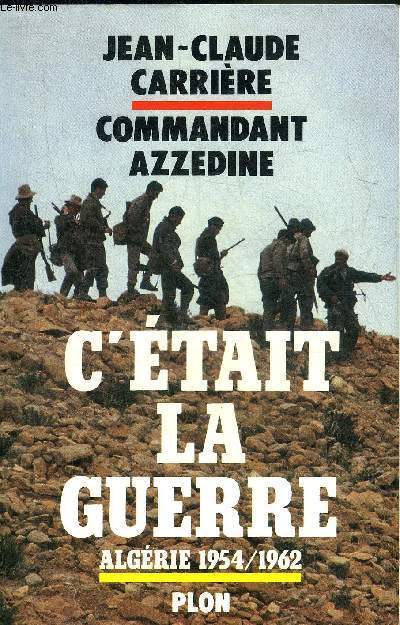 C'ETAIT LA GUERRE ALGERIE 1954-1962.