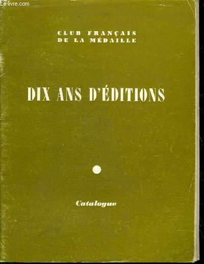LE CLUB FRANCAIS DE LA MEDAILLE - DIX ANS D'EDITIONS - CATALOGUE 1973.
