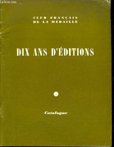 LE CLUB FRANCAIS DE LA MEDAILLE DIX ANS D'EDITIONS CATALOGUE 1973.