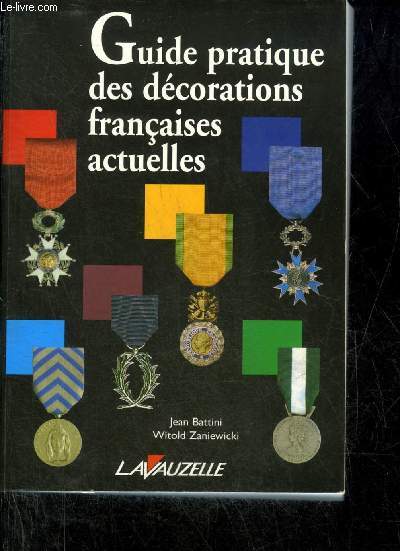 GUIDE PRATIQUE DES DECORATIONS FRANCAISES ACTUELLES - NOUVELLE EDITION REVUE ET COMPLETEE.